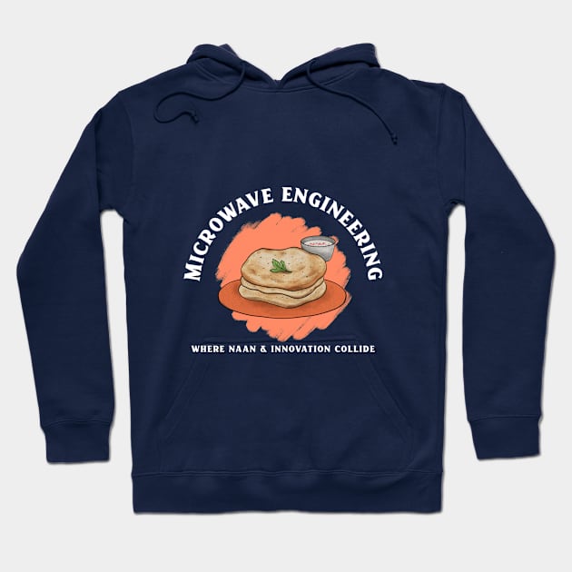 Where Naan & Innovation Collide Funny Microwave Engineer Hoodie by FierceFurGallery